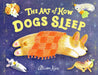 The Art of How Dogs Sleep by Alison Kim
