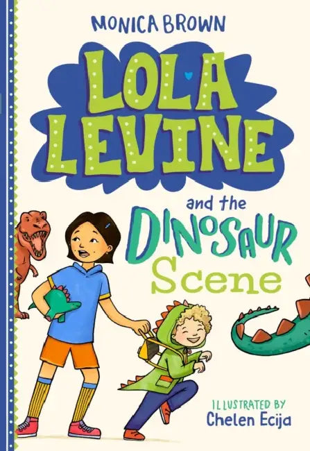Lola Levine and the Dinosaur Scene by Monica Brown, Chelen Ecija