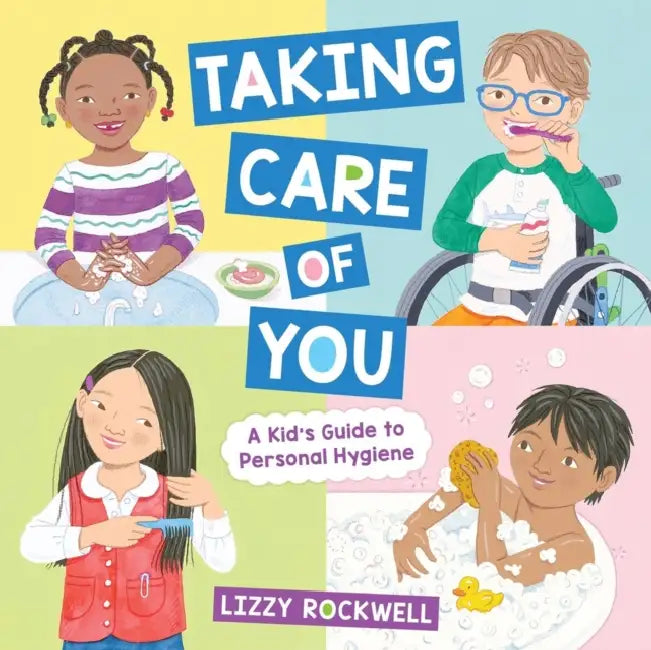 Taking Care of You: A Kid's Guide to Personal Hygiene by Lizzy Rockwell
