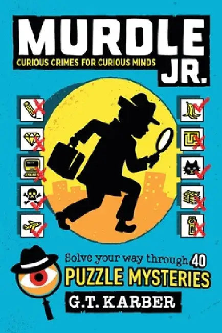 Murdle Jr.: Curious Crimes for Curious Minds: Solve Your Way Through 30+ Puzzle Mysteries for Aspiring Detectives! by G. T. Karber