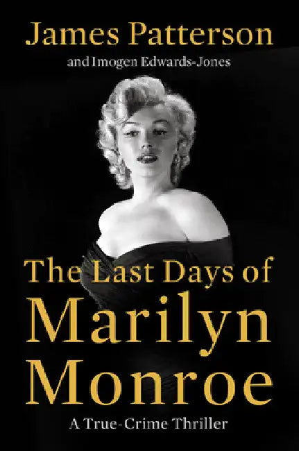 The Last Days of Marilyn Monroe: A True Crime Thriller by James Patterson
