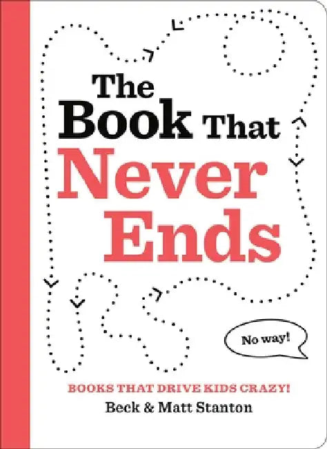 Books That Drive Kids Crazy!: The Book That Never Ends by Stanton, Beck