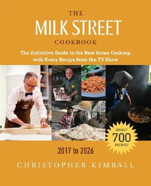 The Milk Street Cookbook: The Definitive Guide to the New Home Cooking, with Every Recipe from the TV Show, 2017-2026 by Kimball, Christopher