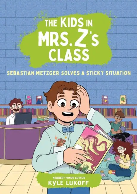 The Kids in Mrs. Z's Class: Sebastian Metzger Solves a Sticky Situation by Kyle Lukoff, Kat Fajardo, Kate Messner