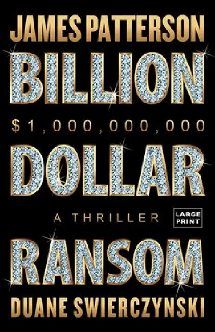 Billion-Dollar Ransom: A Thriller by Patterson, James