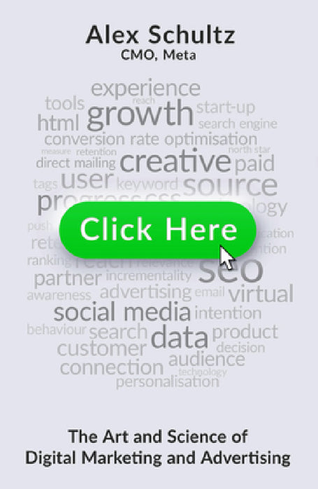 Click Here: The Art and Science of Digital Marketing and Advertising by Alex Schultz
