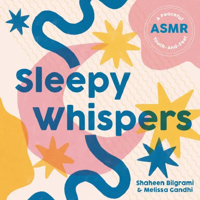 Sleepy Whispers: A Peaceful Asmr Touch-And-Feel by Shaheen Bilgrami, Melissa Gandhi