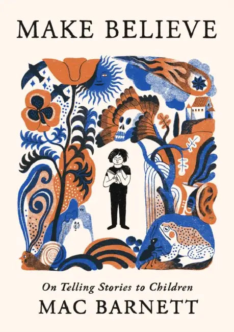 Make Believe: On Telling Stories to Children by Mac Barnett