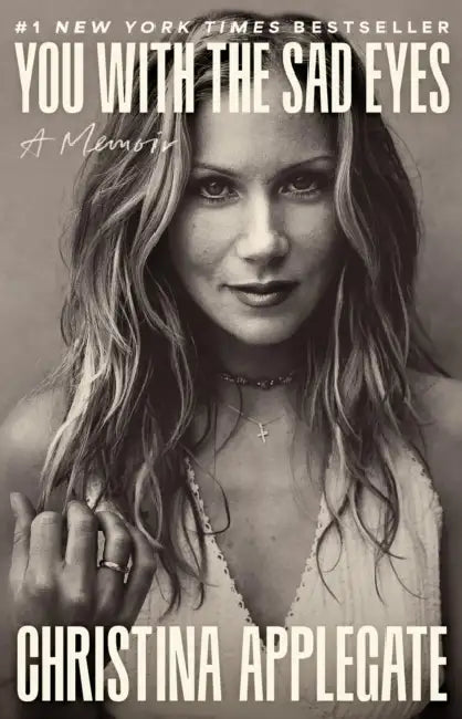 You with the Sad Eyes: A Memoir by Christina Applegate