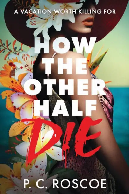 How the Other Half Die by P. C. Roscoe