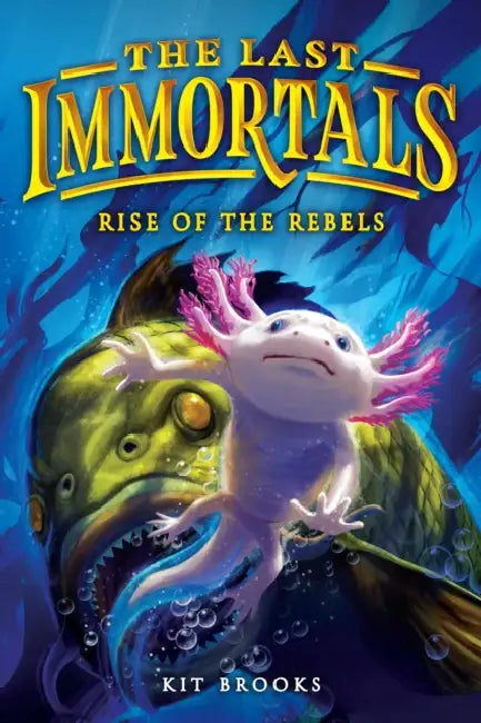 The Last Immortals: Rise of the Rebels by Kit Brooks