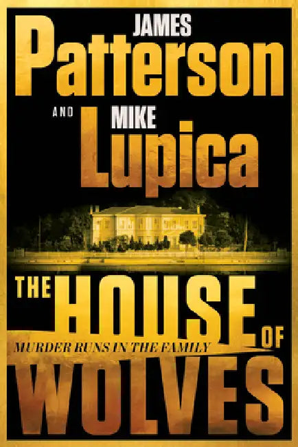 The House of Wolves: A Thriller by James Patterson, Mike Lupica