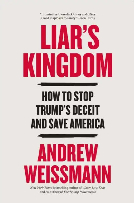 Liar's Kingdom: How to Stop Trump's Deceit and Save America by Andrew Weissmann