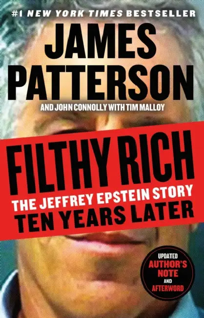Filthy Rich: The Jeffrey Epstein Story: Ten Years Later by James Patterson, John Connolly, Tim Malloy