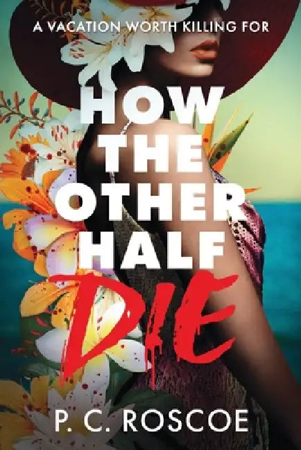 How the Other Half Die by P. C. Roscoe