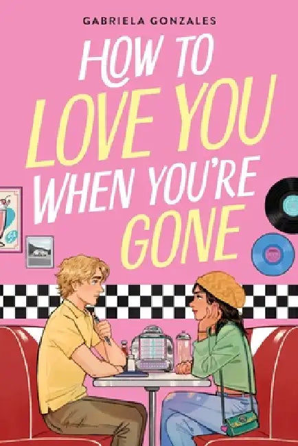 How to Love You When You're Gone by Gabriela Gonzales