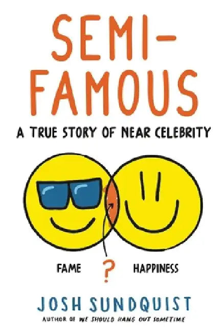 Semi-Famous: A True Story of Near Celebrity by Josh Sundquist