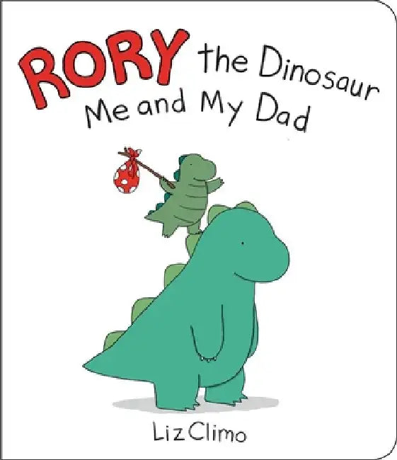 Rory the Dinosaur: Me and My Dad by Liz Climo
