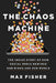 The Chaos Machine: The Inside Story of How Social Media Rewired Our Minds and Our World by Max Fisher
