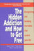 Hidden Addiction and How to Get Free, the - Volumei by Janice Keller Phelps