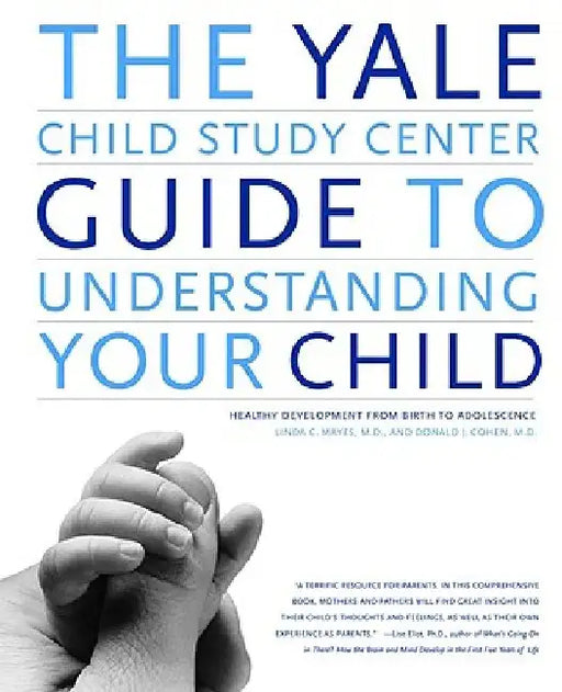 The Yale Child Study Center Guide to Understanding Your Child: Healthy Development from Birth to Adolescence by Donald J. Cohen