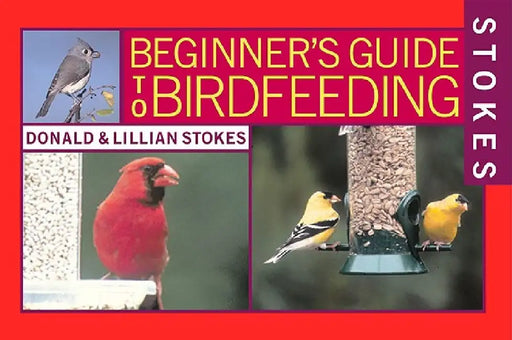Stokes Beginner's Guide to Bird Feeding by Donald Stokes