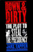 Down & Dirty: The Plot to Steal the Presidency by Jake Tapper
