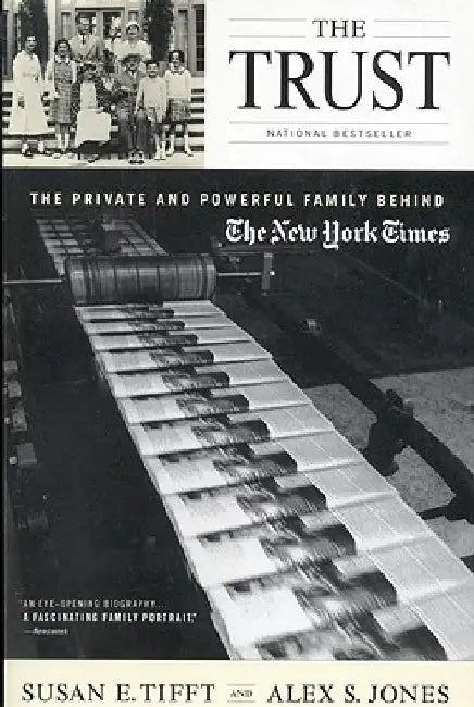 The Trust: The Private and Powerful Family Behind the New York Times by Alex S. Jones