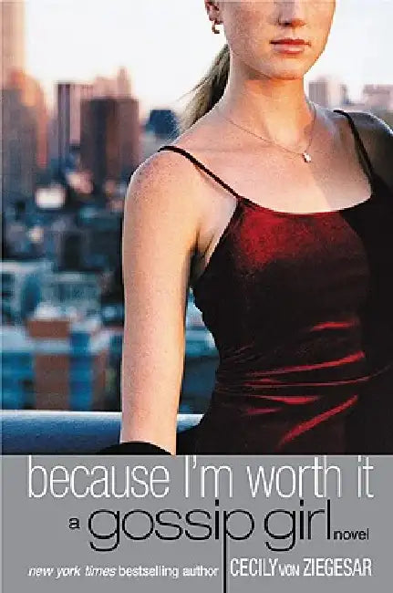 Because I'm Worth It by Cecily Von Ziegesar