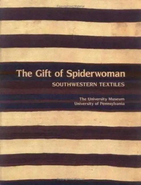 The Gift of Spiderwoman: Southwestern Textiles by Joe Ben Wheat