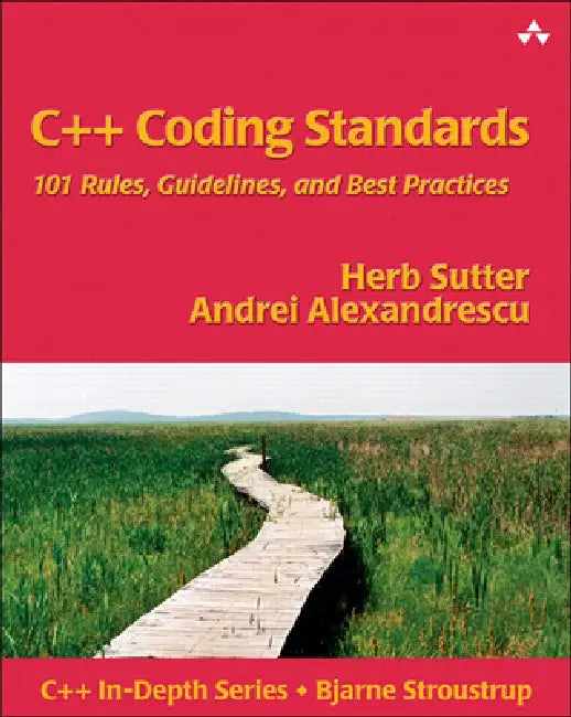 C++ Coding Standards: 101 Rules, Guidelines, and Best Practices by John Fuller, Herb Sutter, Andrei Alexandrescu