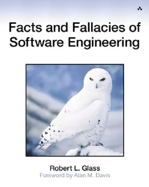 Facts and Fallacies of Software Engineering by Robert Glass, John Fuller, Paul Becker