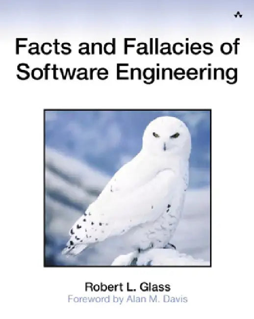 Facts and Fallacies of Software Engineering by Robert Glass, John Fuller, Paul Becker