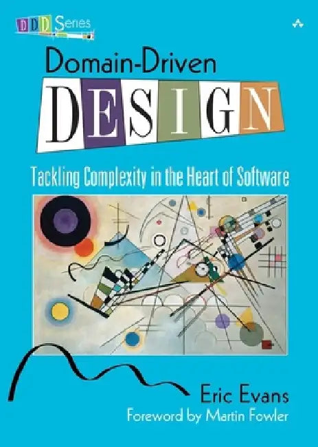 Domain-Driven Design: Tackling Complexity in the Heart of Software by Eric Evans