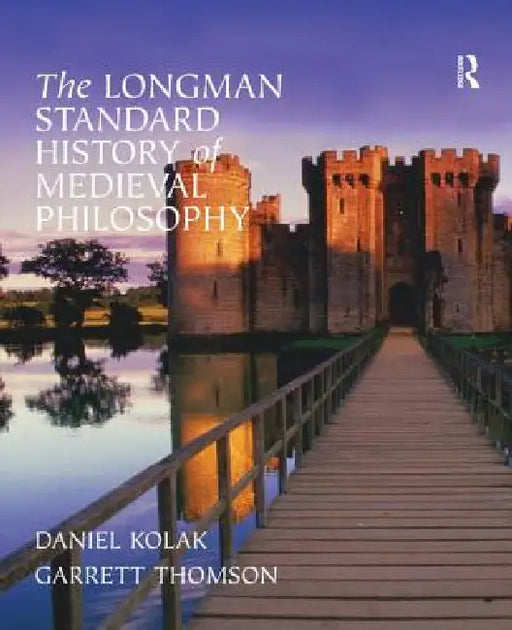 The Longman Standard History of Medieval Philosophy by Garrett Thomson, Daniel Kolak