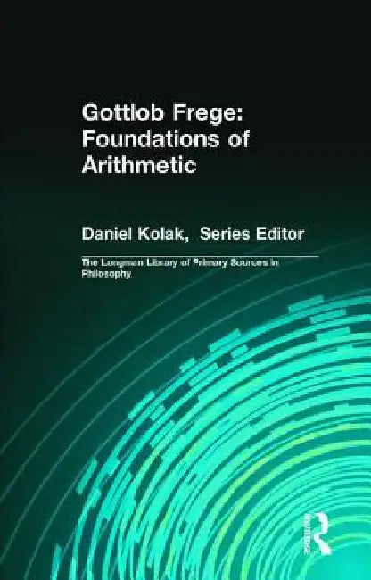 Gottlob Frege: Foundations of Arithmetic: (Longman Library of Primary Sources in Philosophy) by Gottlob Frege