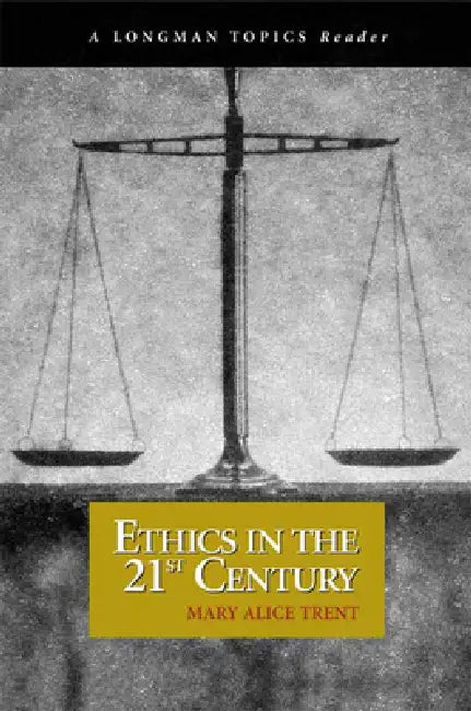 Ethics in the 21st Century, a Longman Topics Reader by Mary Trent