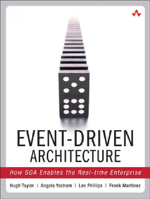 Event-Driven Architecture: How SOA Enables the Real-Time Enterprise by Hugh Taylor, Angela Yochem, Les Phillips