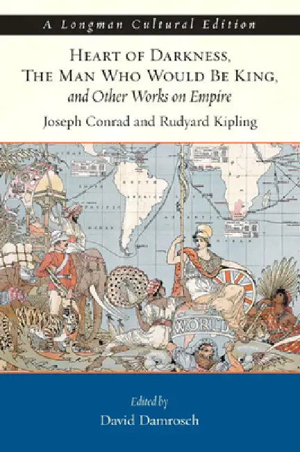 Heart of Darkness, the Man Who Would Be King, and Other Works on Empire, a Longman Cultural Edition by Joseph Conrad, Rudyard Kipling, David Damrosch