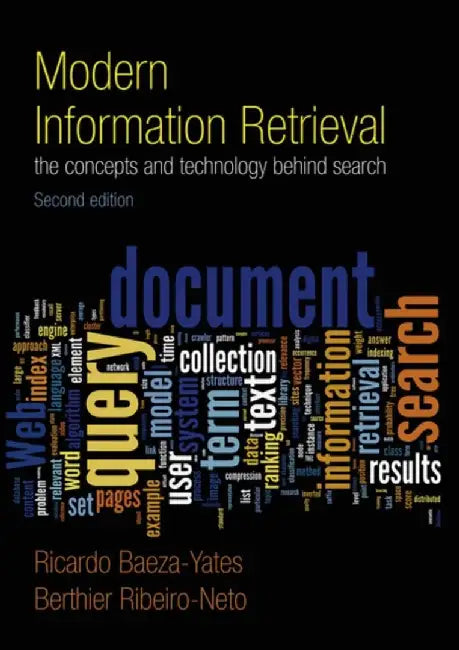 Modern Information Retrieval: The Concepts and Technology Behind Search by Ricardo Baeza-Yates