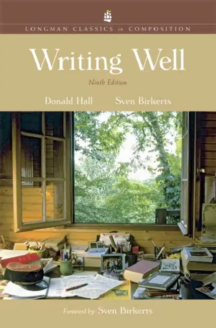 Writing Well, Longman Classics Edition by Donald Hall, Sven Birkerts