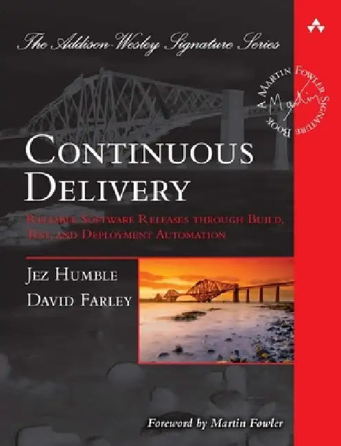 Continuous Delivery: Reliable Software Releases Through Build, Test, and Deployment Automation by Jez Humble