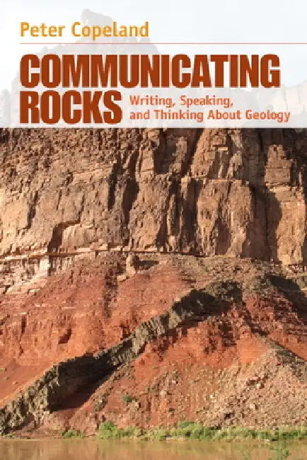 Communicating Rocks: Writing, Speaking, and Thinking About Geology by Peter Copeland
