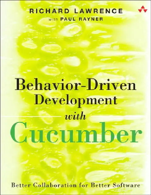 Behavior-Driven Development with Cucumber: Specification by Example for Ruby, Java, and .Net by Richard Lawrence