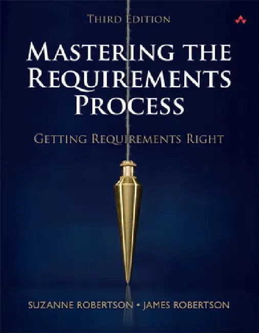 Mastering the Requirements Process: Getting Requirements Right by Robertson, Suzanne