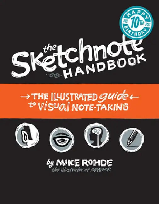 The Sketchnote Handbook: The Illustrated Guide to Visual Note Taking by Mike Rohde