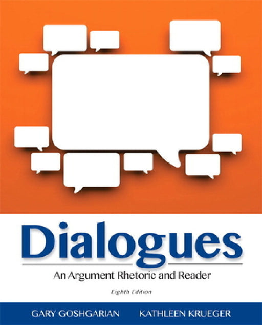 Dialogues: An Argument Rhetoric and Reader by Gary Goshgarian, Kathleen Krueger