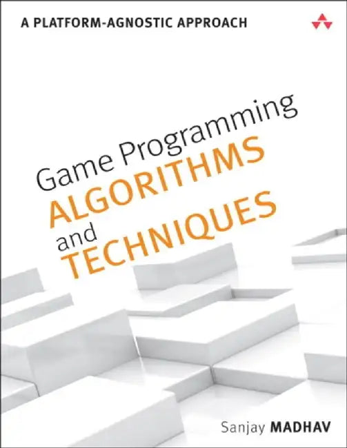 Game Programming Algorithms and Techniques: A Platform-Agnostic Approach by Sanjay Madhav