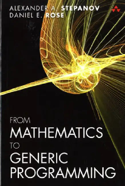 From Mathematics to Generic Programming by Alexander Stepanov