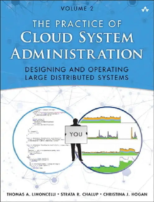 The Practice of Cloud System Administration: Devops and SRE Practices for Web Services, Volume 2 by Thomas Limoncelli